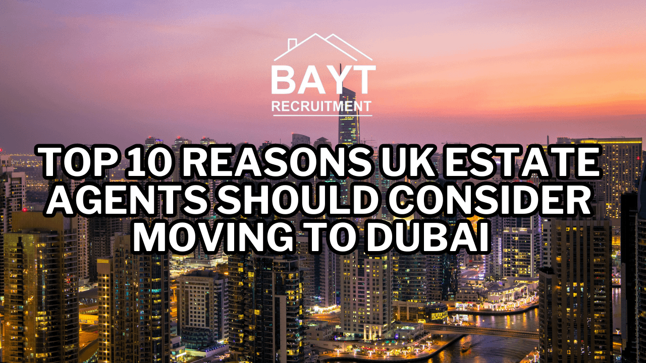 Top 10 Reasons UK Estate Agents Should Consider Moving to Dubai