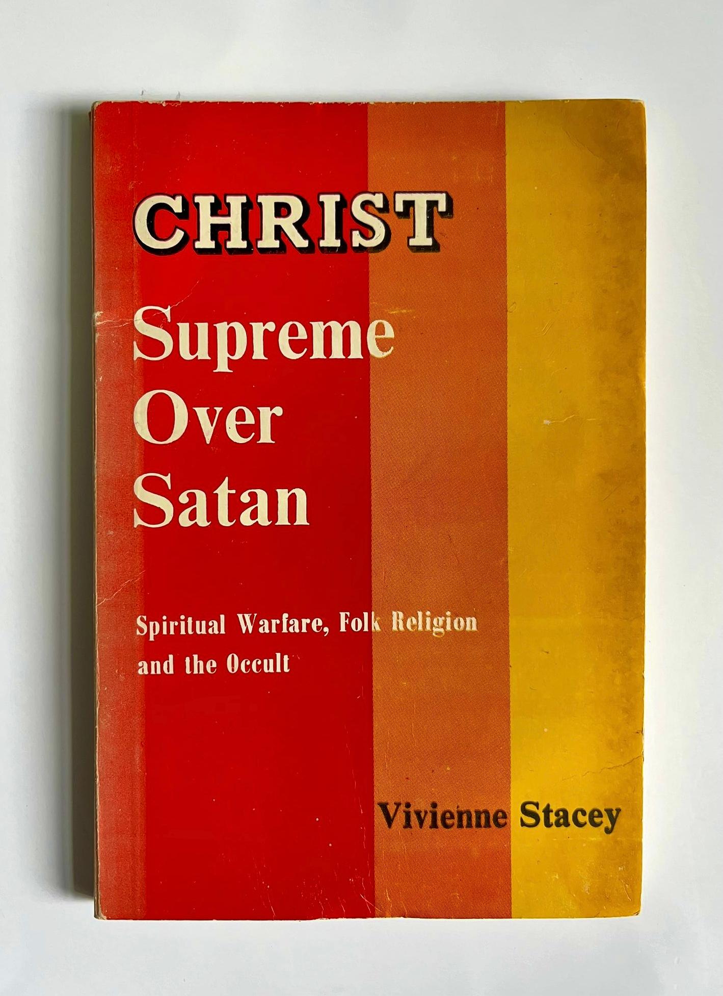 Christ Supreme Over Satan: Spiritual Warfare, Folk Religion & the Occult by Vivienne Stacey