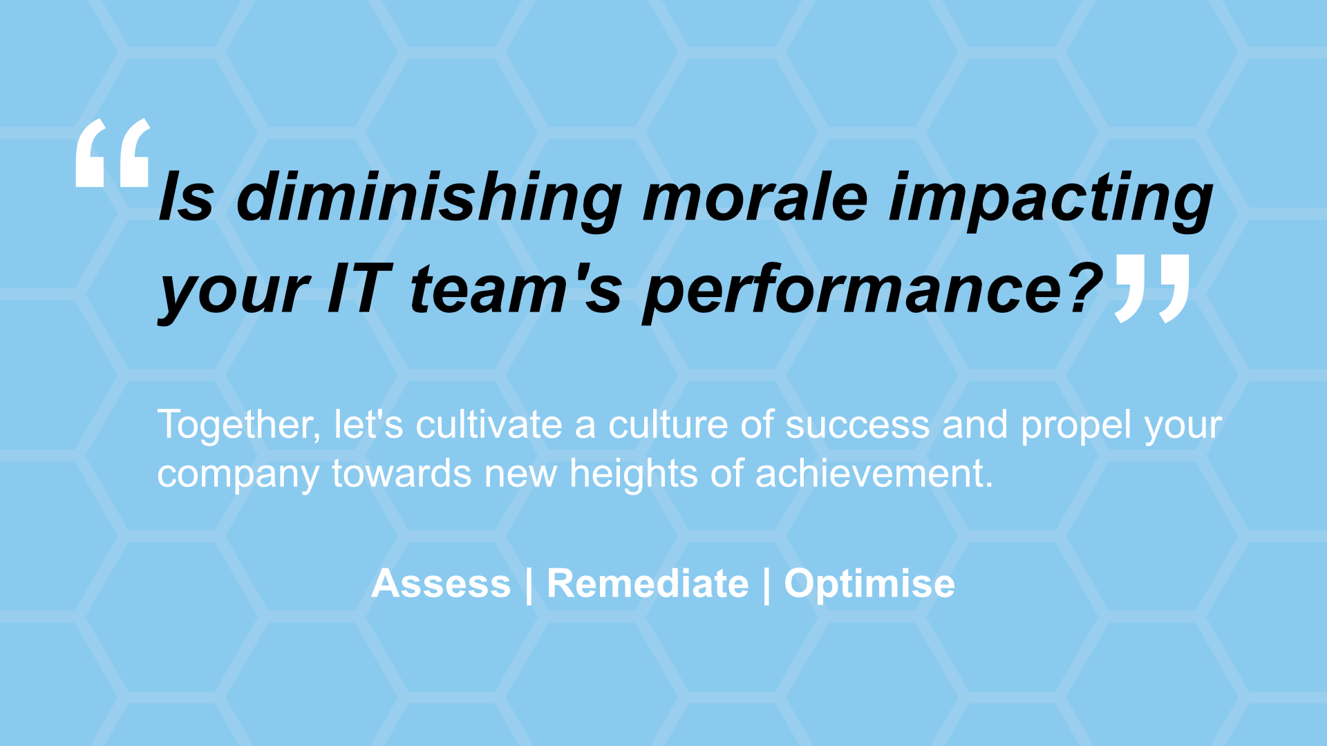 Enhancing Team Morale: How Our Assess-Remediate-Optimise Services Drive Rapid Benefits for C-Suite Leaders