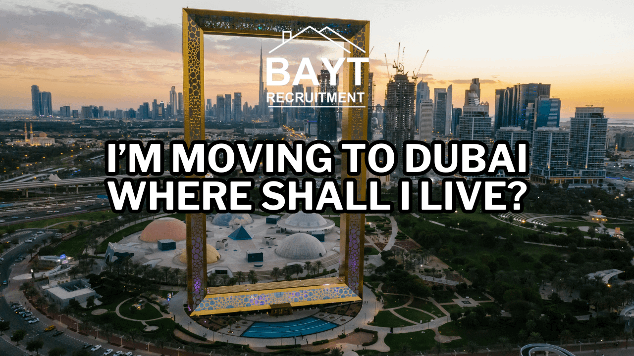 I'm moving to Dubai, Where shall I live?