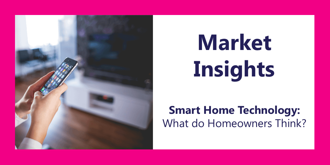 Smart Home Technology: What do Homeowners Think?