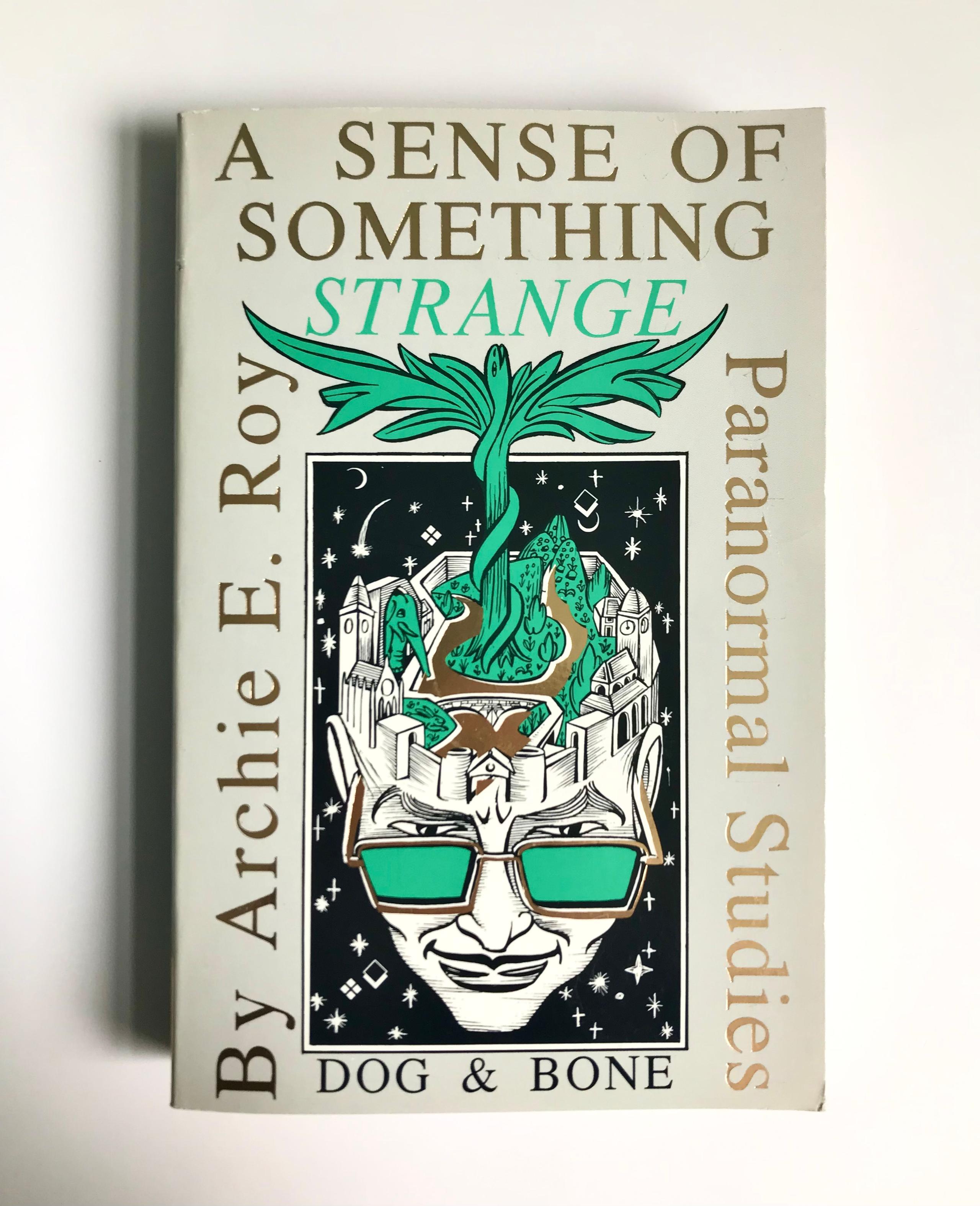 A Sense Of Something Strange: Investigations Into The Paranormal by Archie E. Roy, Signed