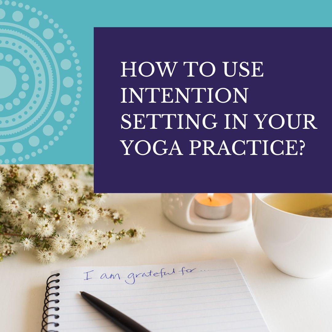 How to use intention setting in your yoga practice?