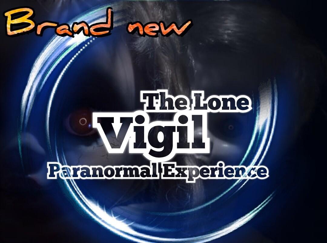 The Lone Vigil Paranormal Experience