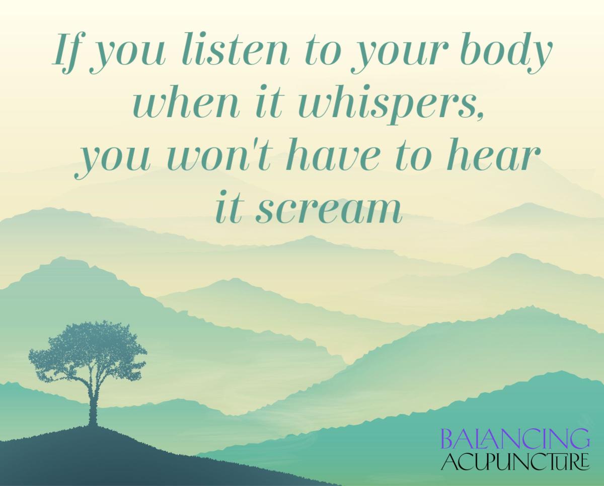 If you listen to your body when it whispers you won-t have to hear it screamjpg