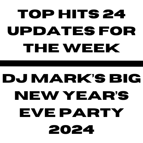 Top Hits 24 Updates For 17 December to 31 December & DJ Mark's Big New Year's Eve Party Information