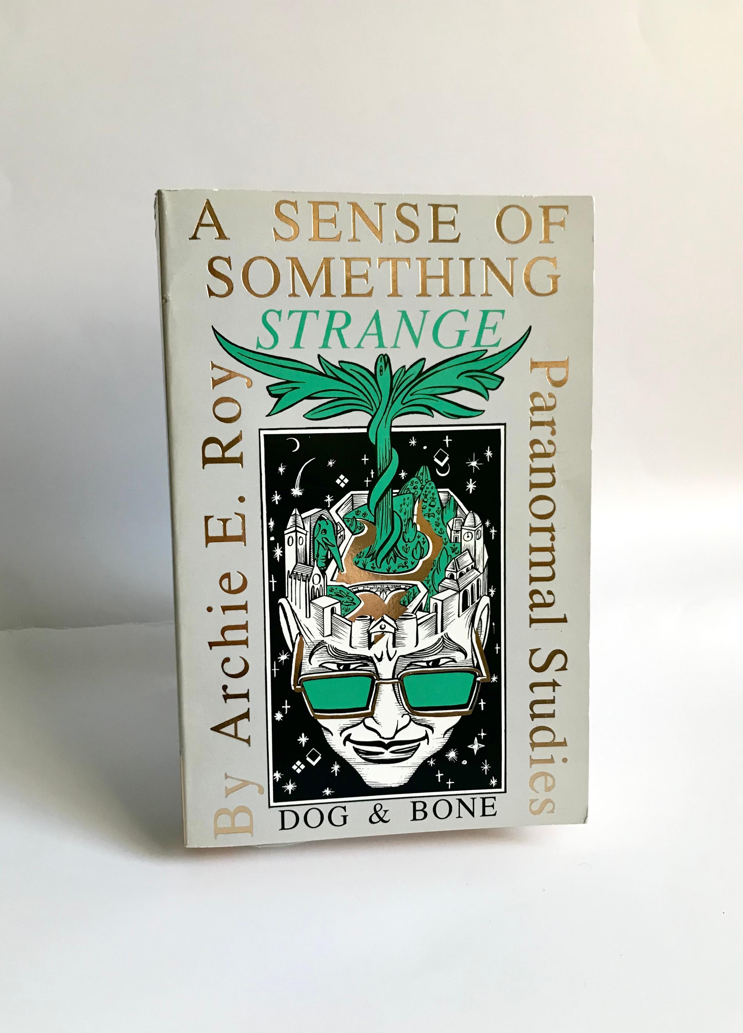 A Sense Of Something Strange: Investigations Into The Paranormal by Archie E. Roy Signed