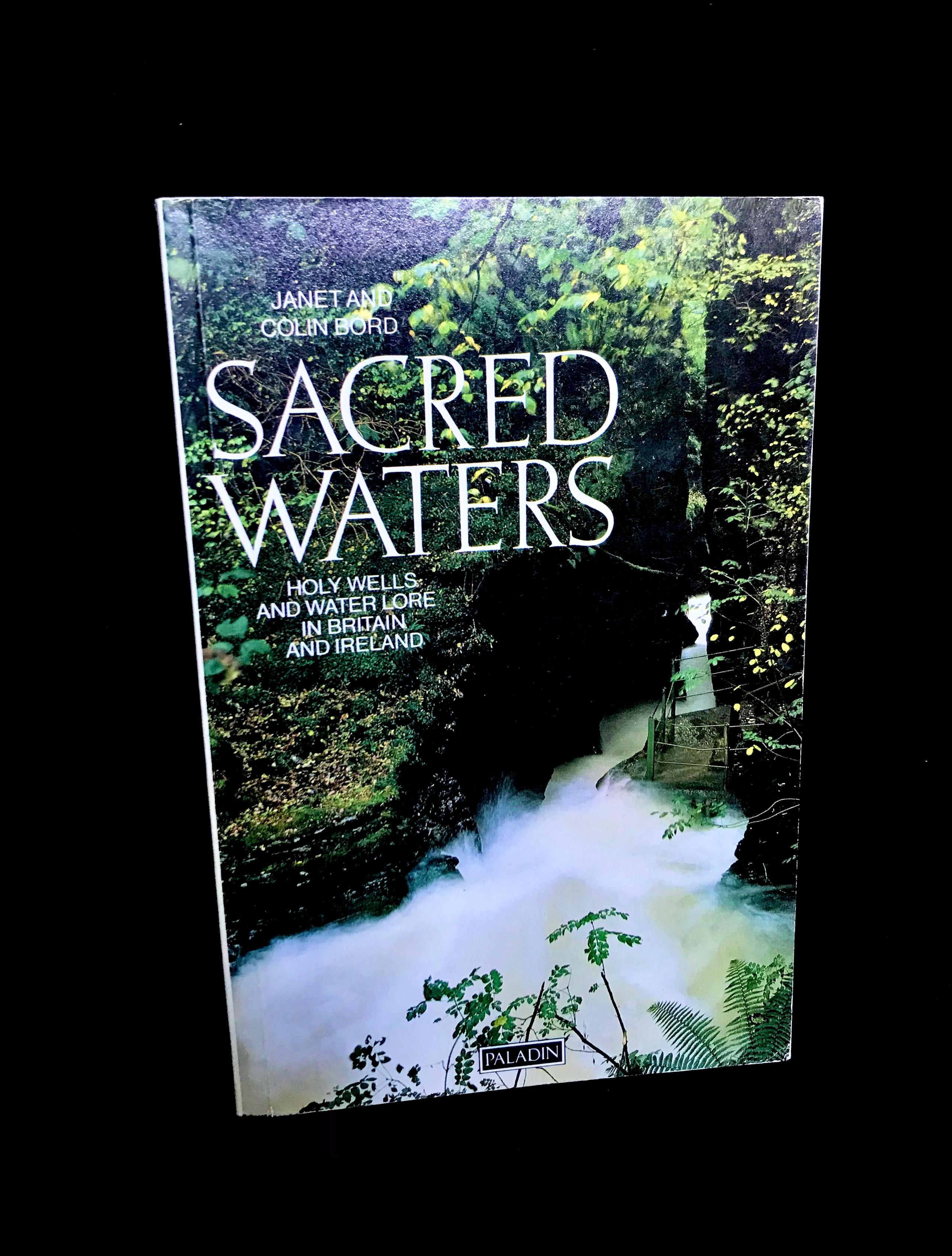 Sacred Waters: Holy Wells And Water Lore In Britain And Ireland by Janet & Colin Bord