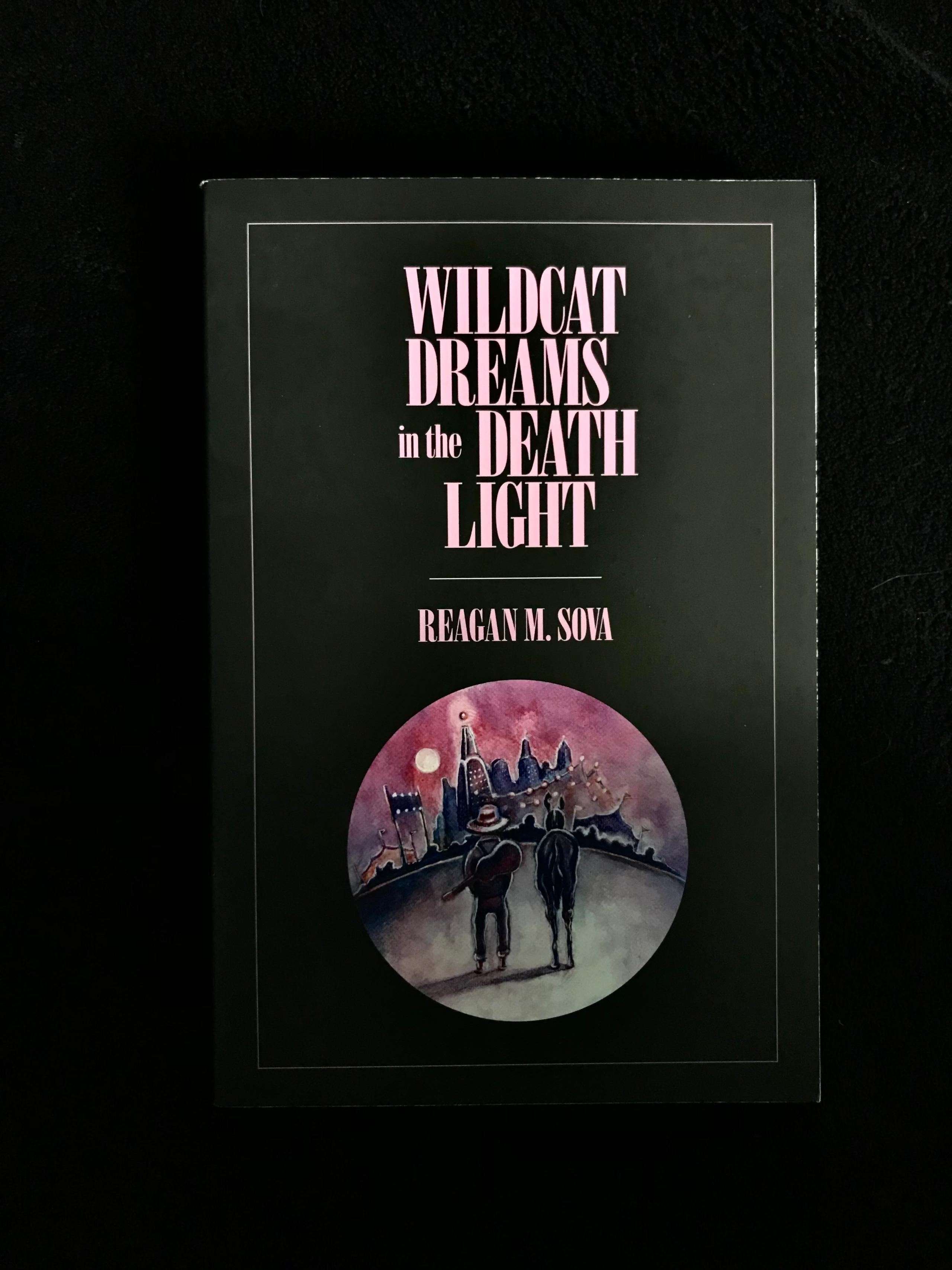 Wildcat Dreams In The Death Light by Reagan M. Sova