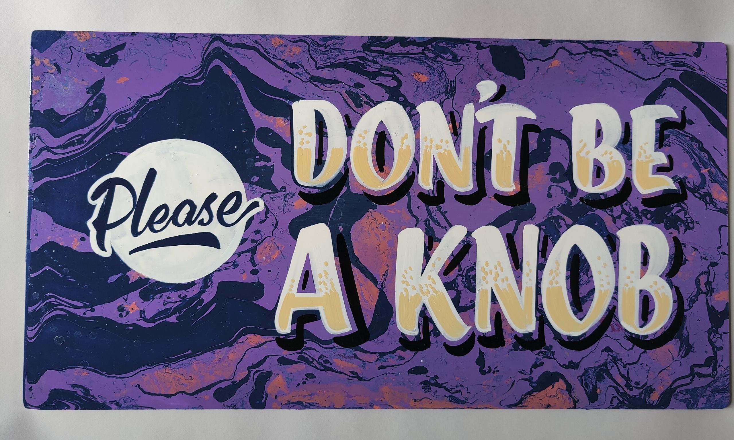 'PLEASE DON'T BE A KNOB' Swirl-dipped sign panel