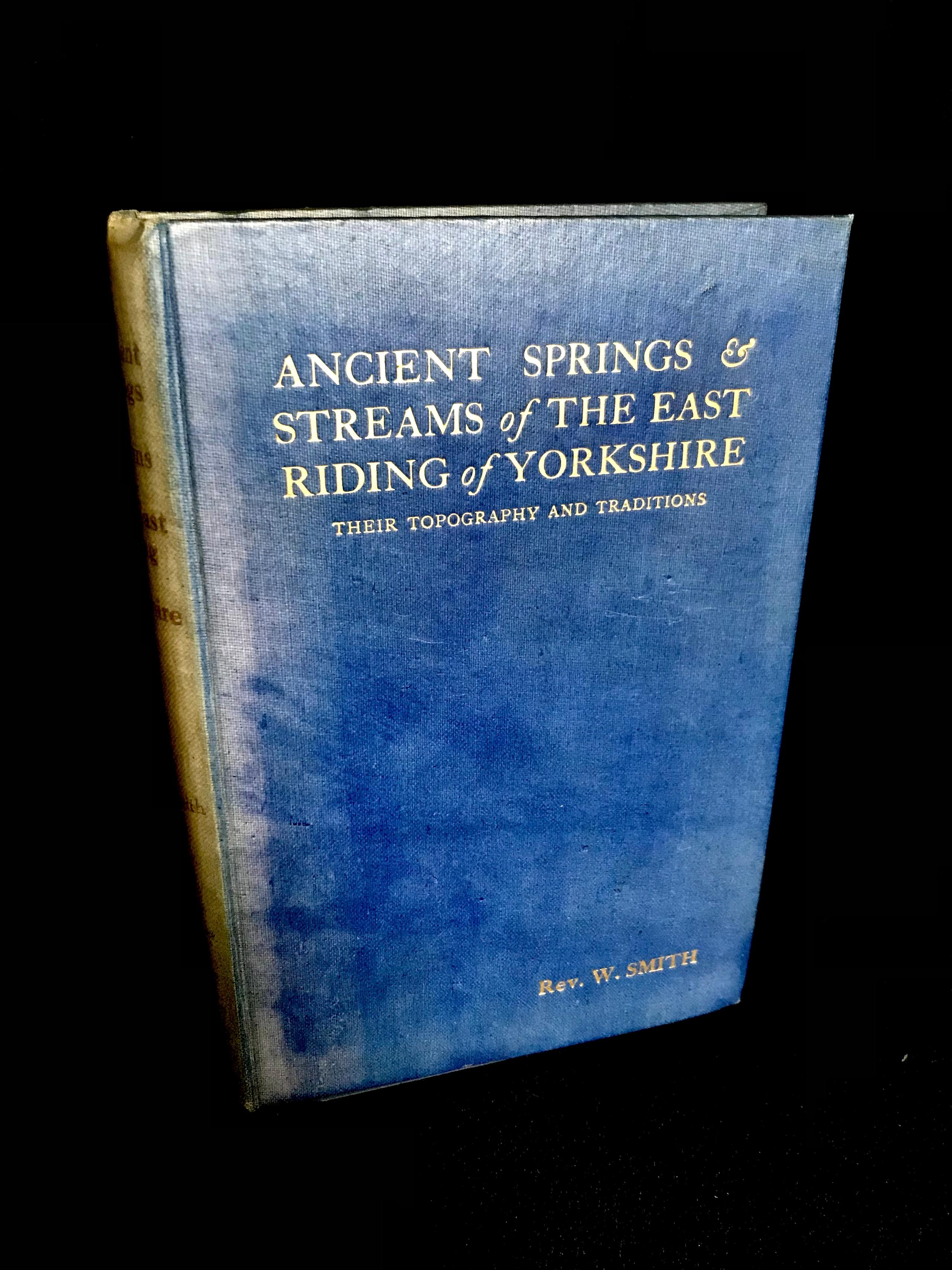 Ancient Springs & Streams of The East Riding of Yorkshire by Rev. W. Smith