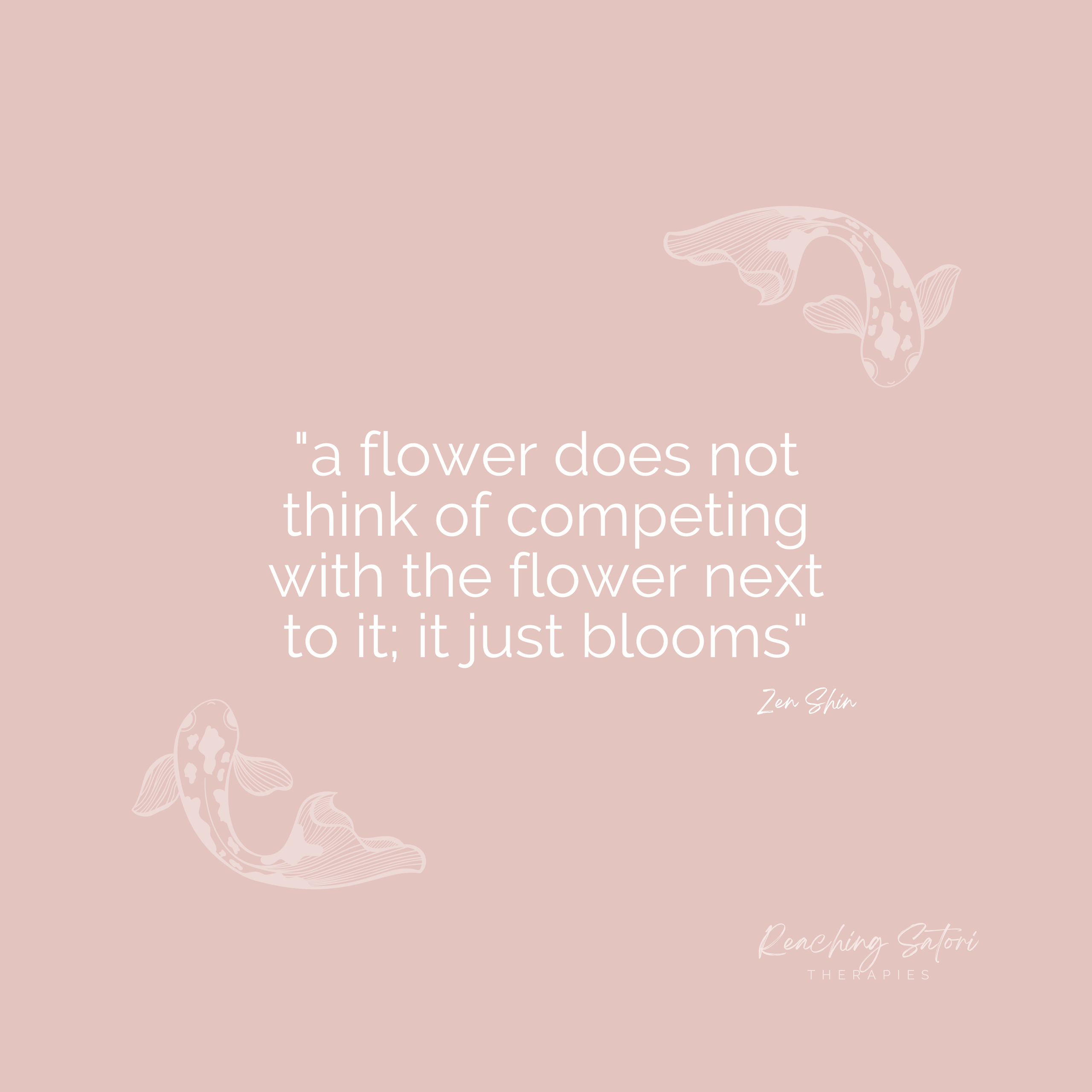 "a flower does not think of competing with the flower next to it; it just blooms"