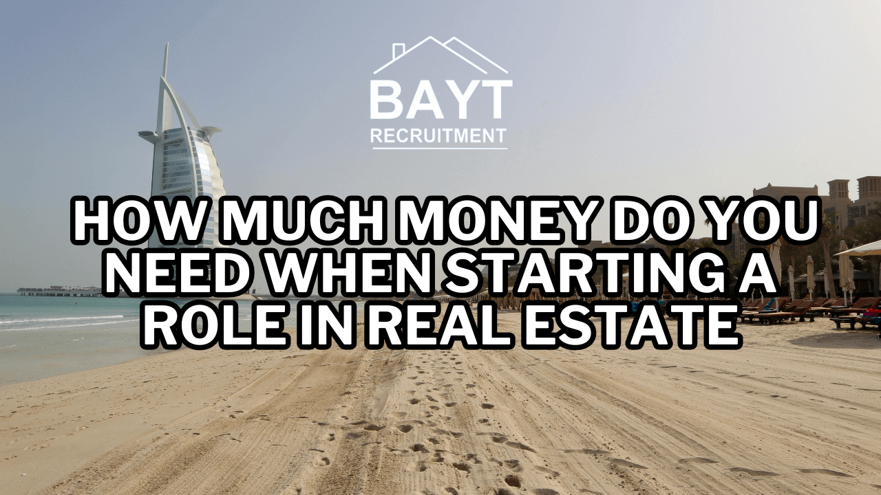 How Much Money Do You Need When Starting a Role in Dubai Real Estate?
